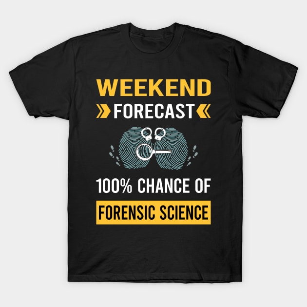 Weekend Forecast Forensic Science Forensics T-Shirt by Good Day